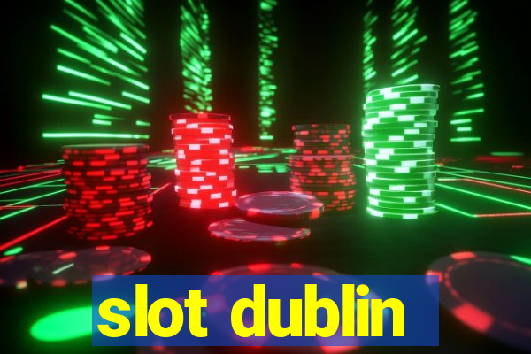 slot dublin