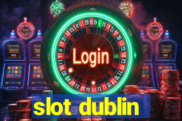 slot dublin