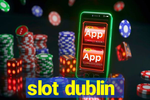 slot dublin