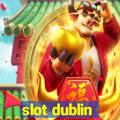 slot dublin