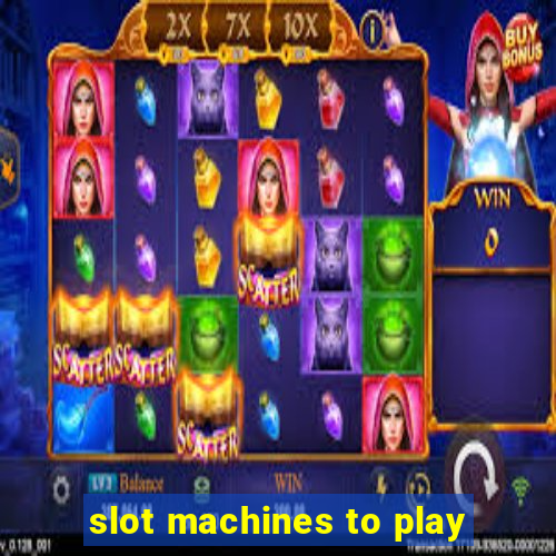 slot machines to play