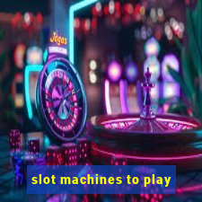 slot machines to play