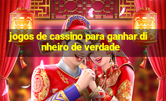 jogos de cassino para ganhar dinheiro de verdade