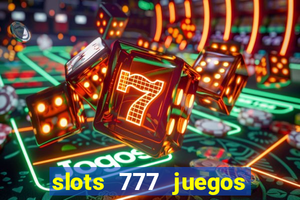 slots 777 juegos de casino