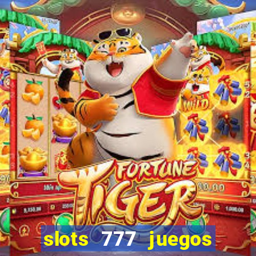 slots 777 juegos de casino