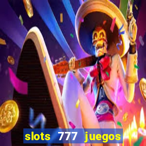 slots 777 juegos de casino