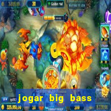 jogar big bass bonanza gratis