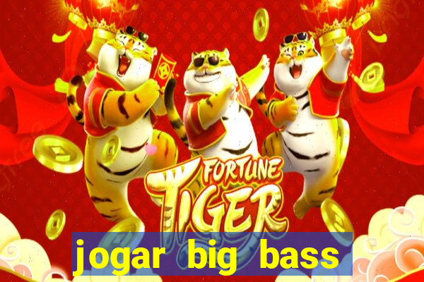 jogar big bass bonanza gratis