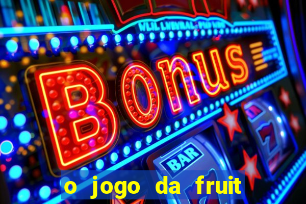 o jogo da fruit paga mesmo