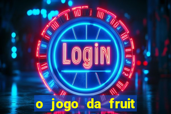 o jogo da fruit paga mesmo