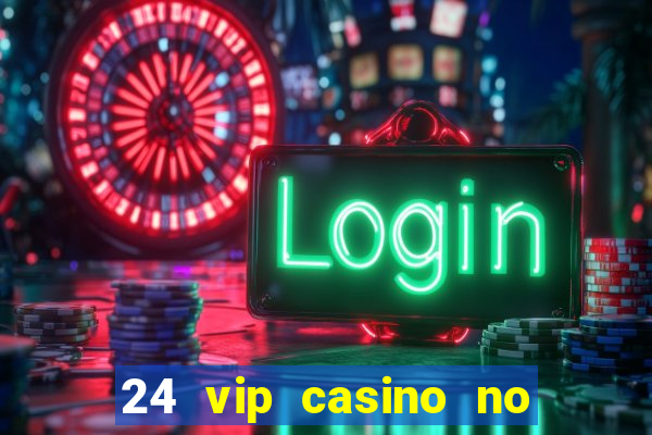 24 vip casino no deposit bonus codes 2019