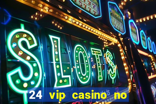 24 vip casino no deposit bonus codes 2019