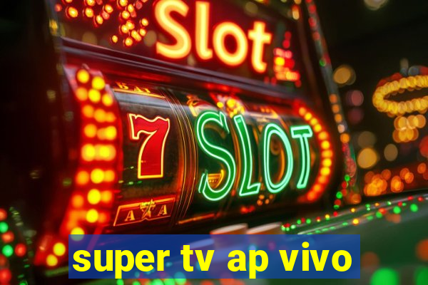 super tv ap vivo