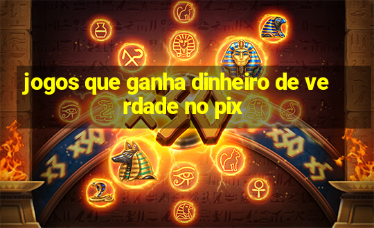 jogos que ganha dinheiro de verdade no pix