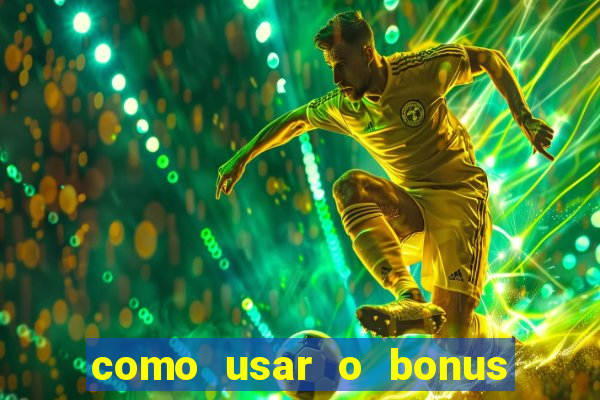 como usar o bonus na estrela bet