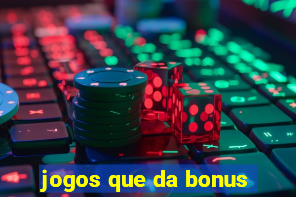 jogos que da bonus