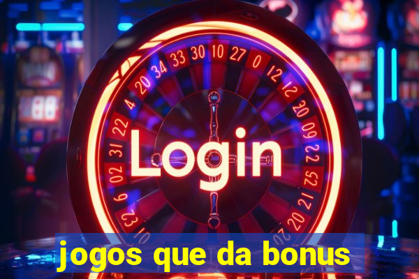 jogos que da bonus