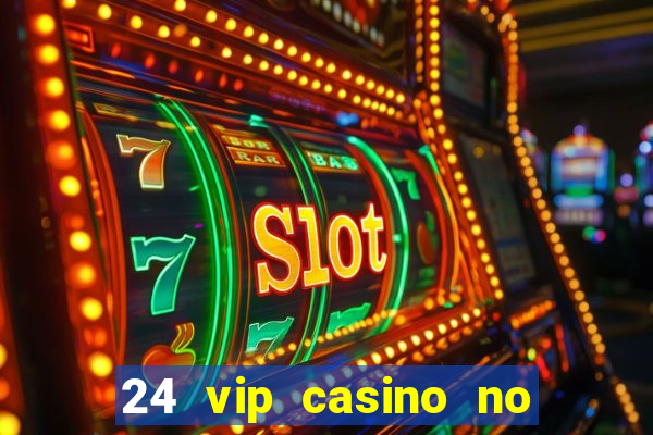 24 vip casino no deposit bonus codes