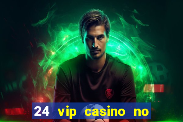 24 vip casino no deposit bonus codes