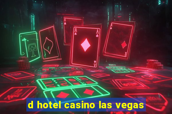 d hotel casino las vegas