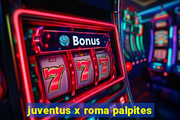 juventus x roma palpites