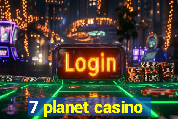 7 planet casino