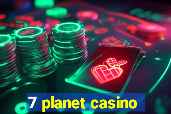 7 planet casino