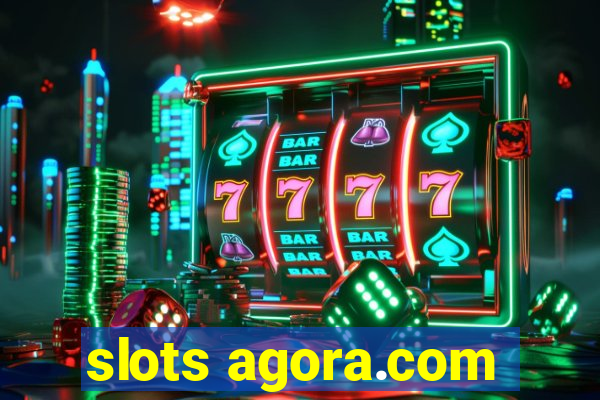 slots agora.com