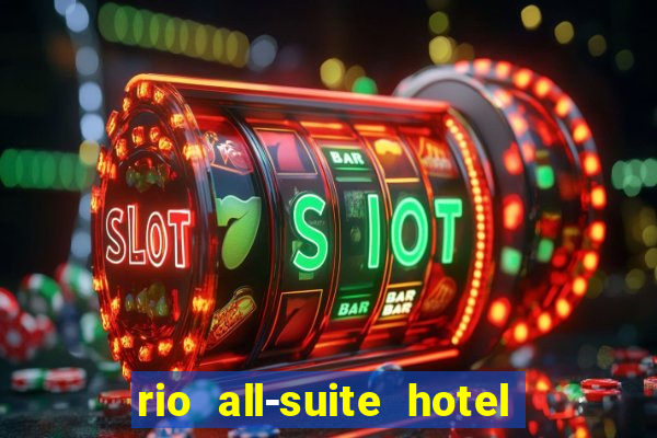 rio all-suite hotel & casino in las vegas