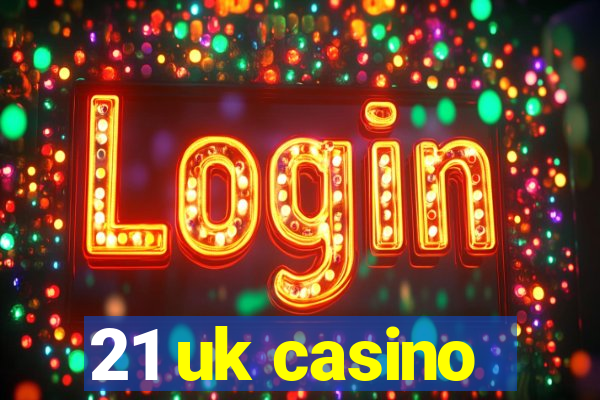 21 uk casino