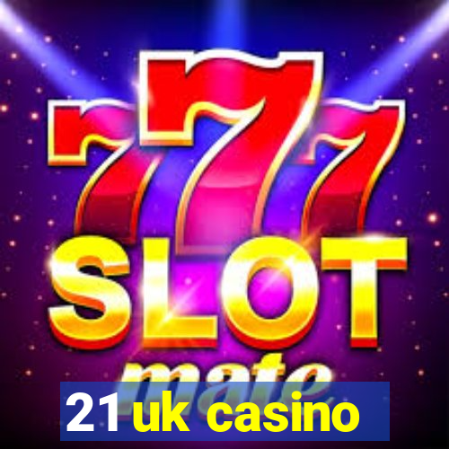 21 uk casino