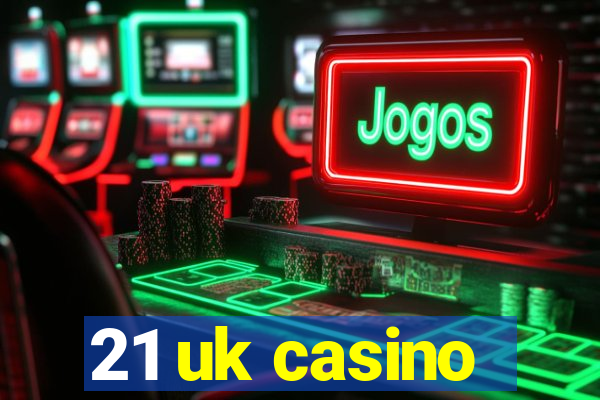 21 uk casino