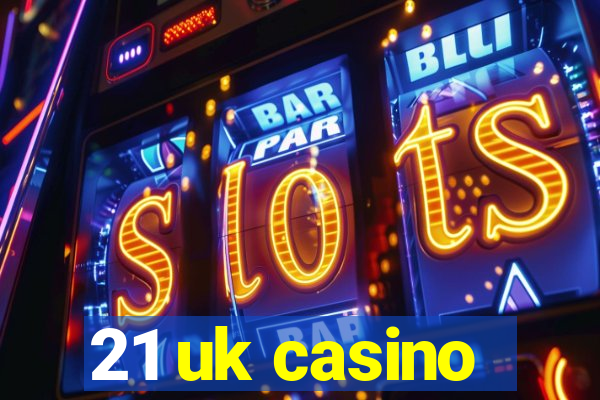 21 uk casino