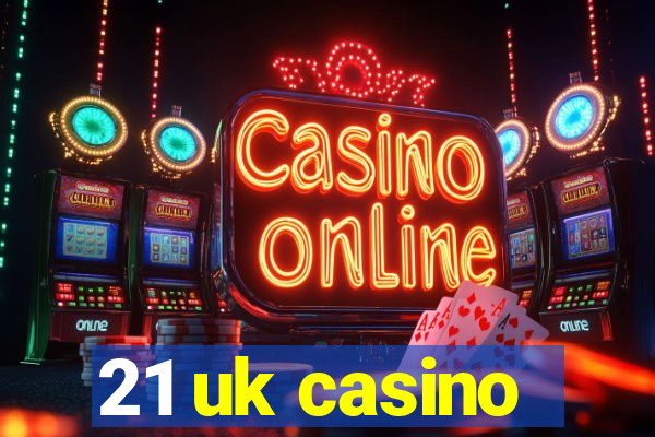 21 uk casino