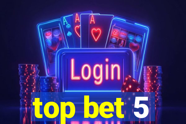 top bet 5