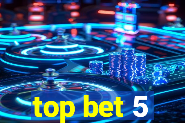 top bet 5