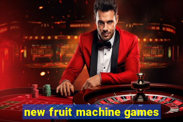 new fruit machine games