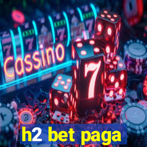 h2 bet paga