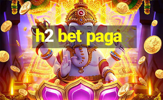 h2 bet paga