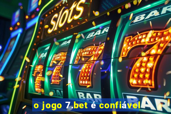 o jogo 7.bet é confiável