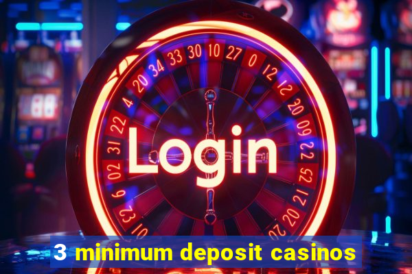 3 minimum deposit casinos