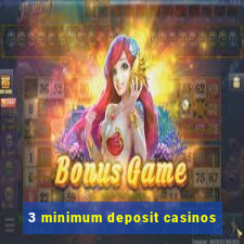 3 minimum deposit casinos