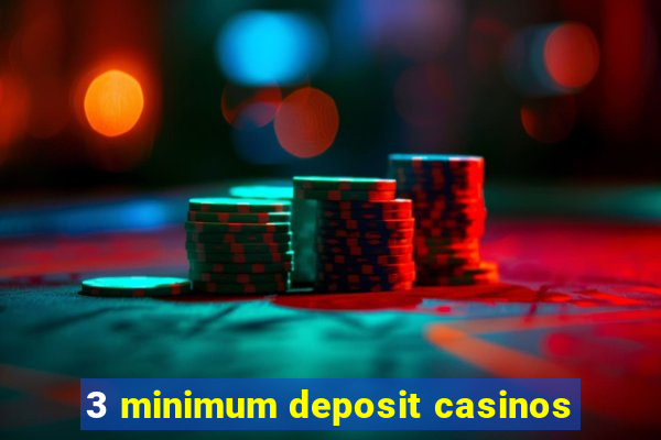 3 minimum deposit casinos