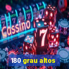 180 grau altos