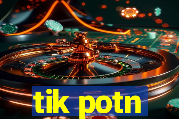 tik potn