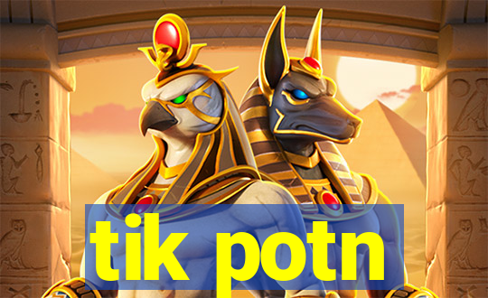 tik potn