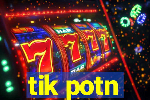 tik potn