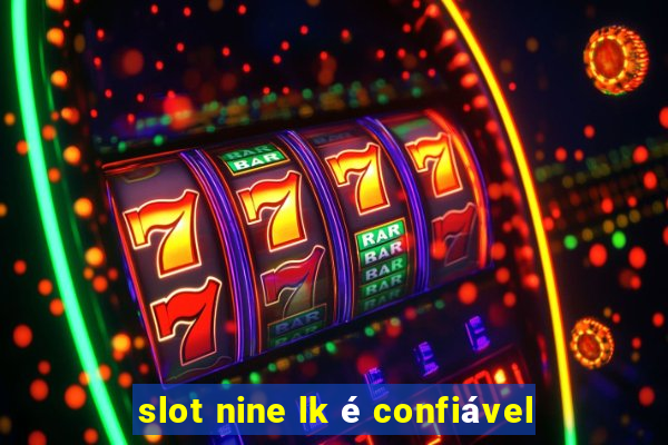 slot nine lk é confiável