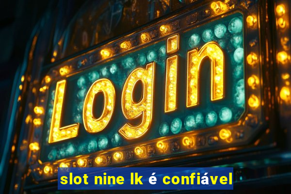 slot nine lk é confiável