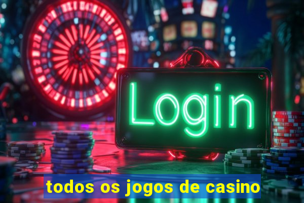 todos os jogos de casino